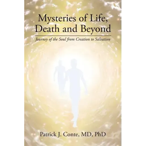 Mysteries of Life, Death and Beyond: Journey of the Soul from Creation to Salvation