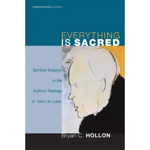Everything Is Sacred: Spiritual Exegesis in the Political Theology of Henri de Lubac