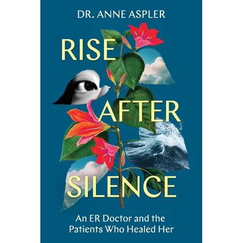Rise After Silence: An ER Doctor and the Patients Who Healed Her