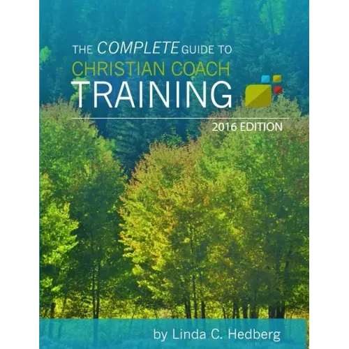 The Complete Guide to Christian Coach Training: 2016 Edition