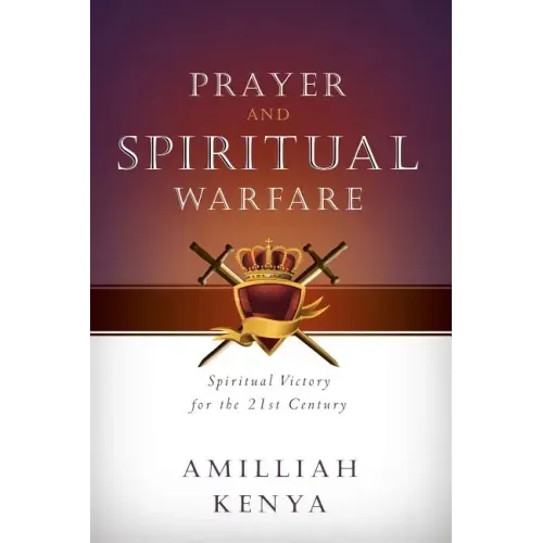 Prayer and Spiritual Warfare: Spiritual Victory for the 21st Century