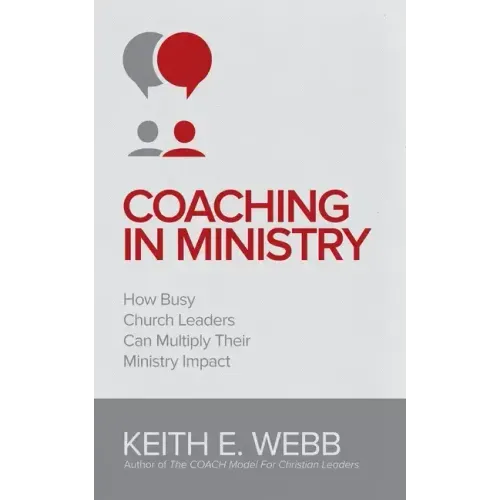 Coaching In Ministry: How Busy Church Leaders Can Multiply Their Ministry Impact