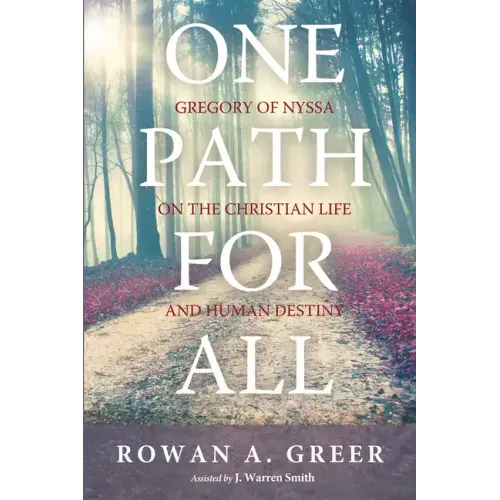 One Path for All: Gregory of Nyssa on the Christian Life and Human Destiny