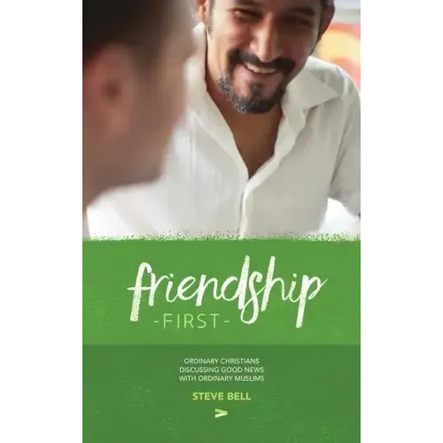 Friendship First: Ordinary Christians discussing Good News with Ordinary Muslims