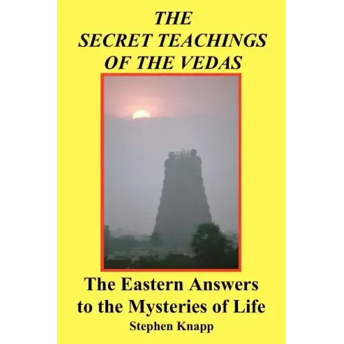 The Secret Teachings of the Vedas: The Eastern Answers to the Mysteries of Life