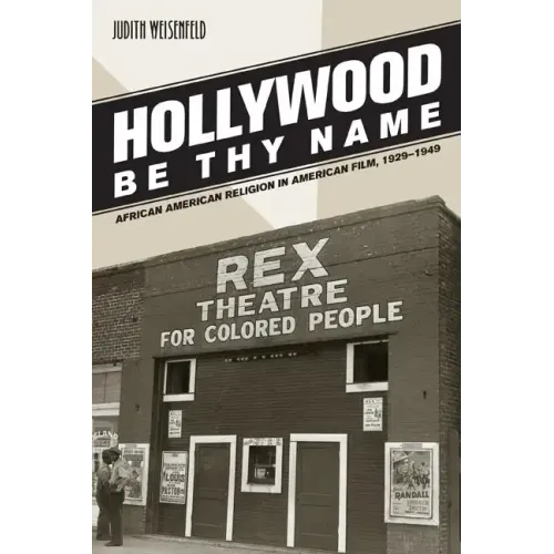 Hollywood Be Thy Name: African American Religion in American Film, 1929-1949
