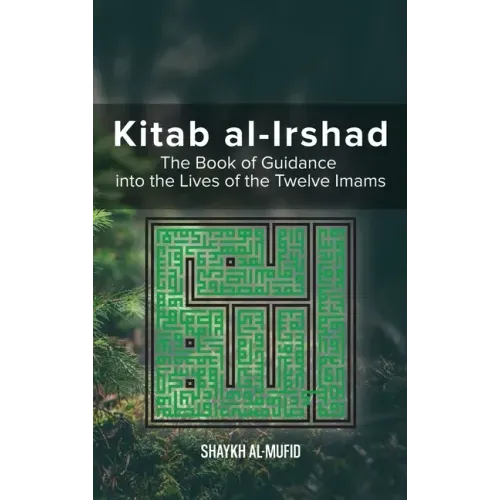 Kitab Al-Irshad: The Book of Guidance into the Lives of the Twelve Imams