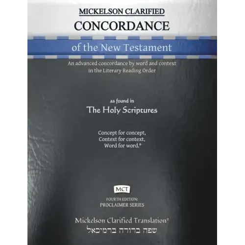 Mickelson Clarified Concordance of the New Testament, MCT: An advanced concordance by word and context in the Literary Reading Order