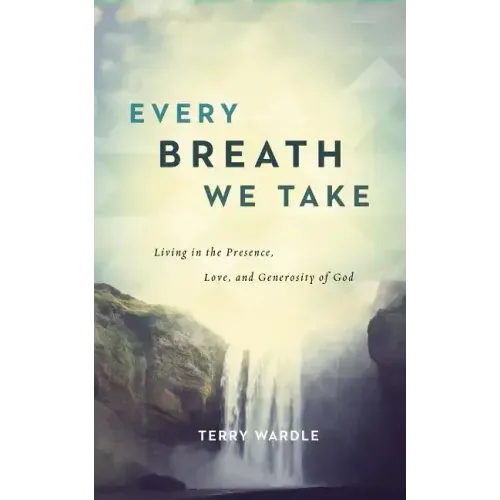 Every Breath We Take: Living in the Presence, Love, and Generosity of God