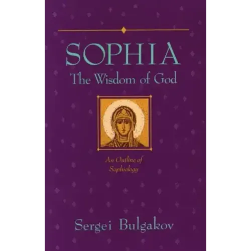 Sophia: The Wisdom of God: An Outline of Sophiology