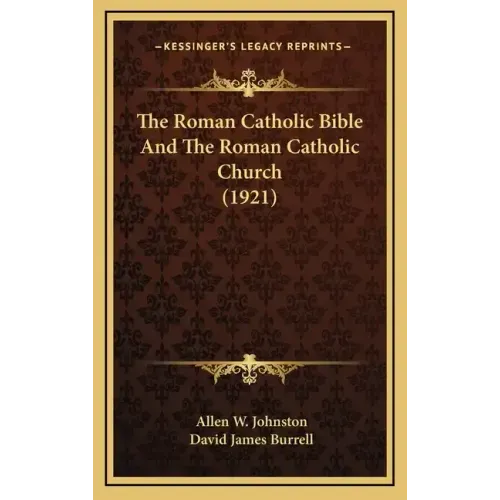 The Roman Catholic Bible And The Roman Catholic Church (1921)