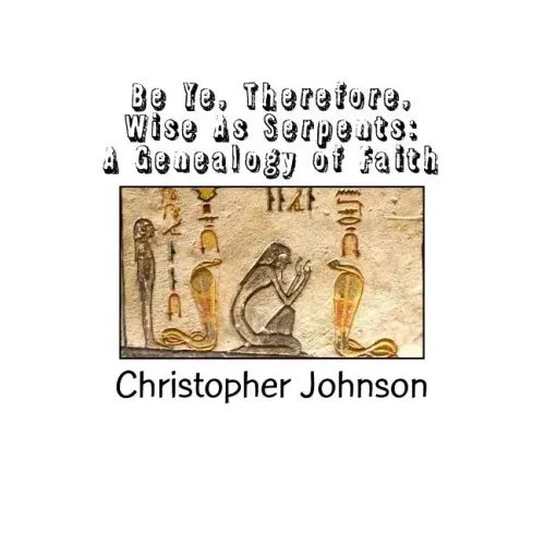 Be Ye Therefore Wise As Serpents: A Genealogy of Faith