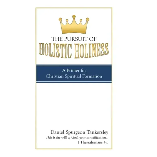 The Pursuit of Holistic Holiness: A Primer for Christian Spiritual Formation