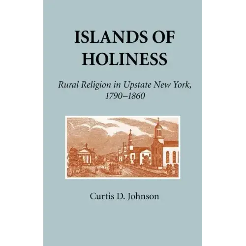 Islands of Holiness: Rural Religion in Upstate New York, 1790-1860