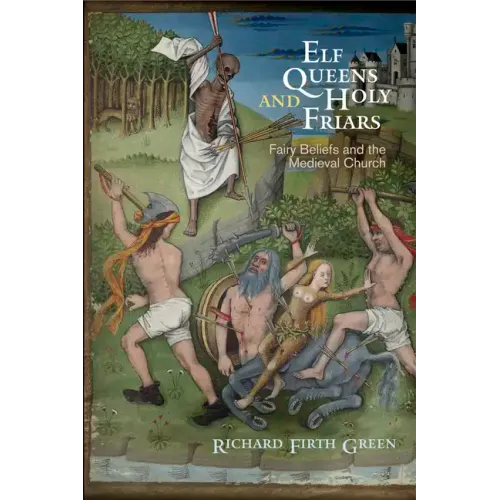 Elf Queens and Holy Friars: Fairy Beliefs and the Medieval Church