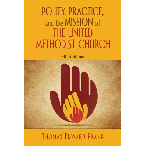 Polity, Practice, and the Mission of the United Methodist Church: 2006 Edition