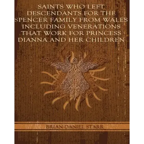 Saints Who Left Descendents For the Spencer Family From Wales Including Venerations That Work for Princess Dianna and Her Children