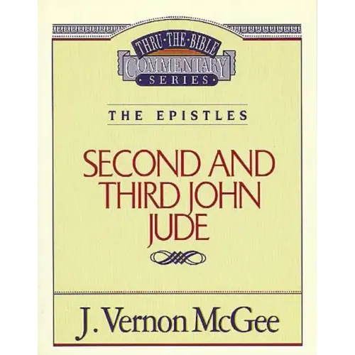 Thru the Bible Vol. 57: The Epistles (2 & 3 John/Jude)