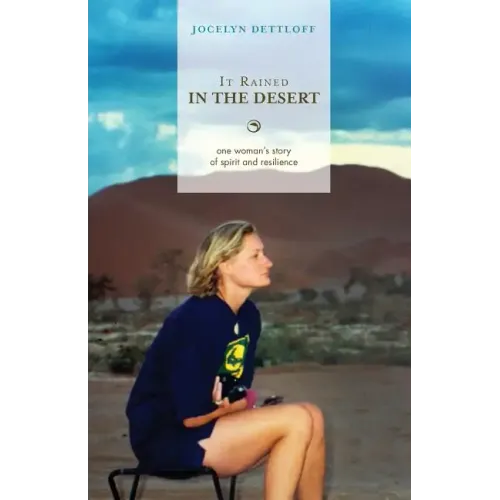 It Rained in the Desert: One Woman's Story of Spirit and Resilience
