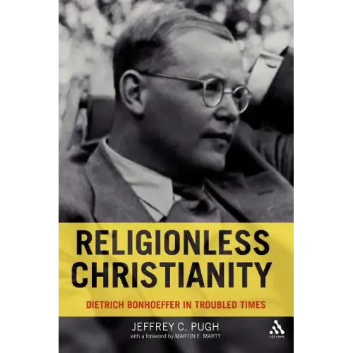 Religionless Christianity: Dietrich Bonhoeffer in Troubled Times