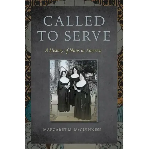 Called to Serve: A History of Nuns in America