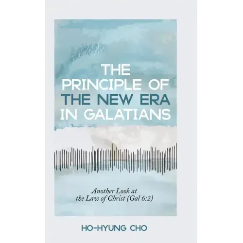 The Principle of the New Era in Galatians: Another Look at the Law of Christ (Gal 6:2)