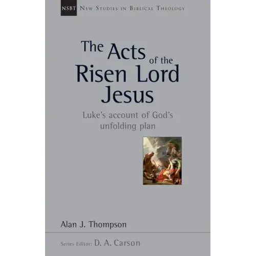 The Acts of the Risen Lord Jesus: Luke's Account of God's Unfolding Plan Volume 27