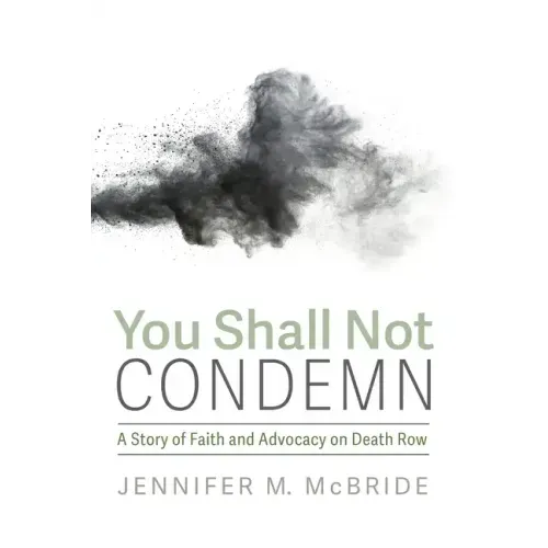 You Shall Not Condemn: A Story of Faith and Advocacy on Death Row