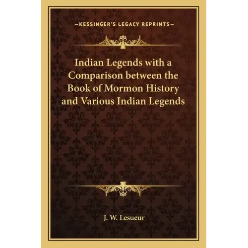 Indian Legends with a Comparison between the Book of Mormon History and Various Indian Legends