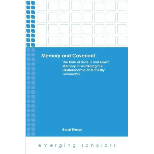 Memory and Covenant: The Role of Israel's and God's Memory in Sustaining the Deuteronomic and Priestly Covenants