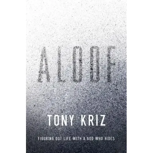 Aloof: Figuring Out Life with a God Who Hides