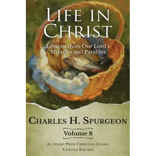 Life in Christ Vol 8: Lessons from Our Lord's Miracles and Parables
