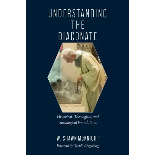 Understanding the Diaconate: Historical, Theological, and Sociological Foundations