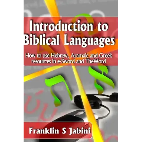 Introduction to Biblical Languages: How to use Hebrew, Aramaic, and Greek resources in E-Sword and The Word