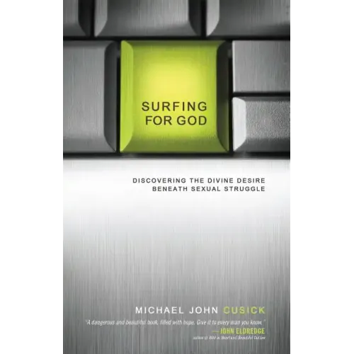 Surfing for God: Discovering the Divine Desire Beneath Sexual Struggle