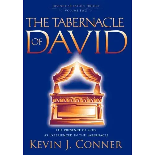 Tabernacle of David: The Presence of God as Experienced in the Tabernacle