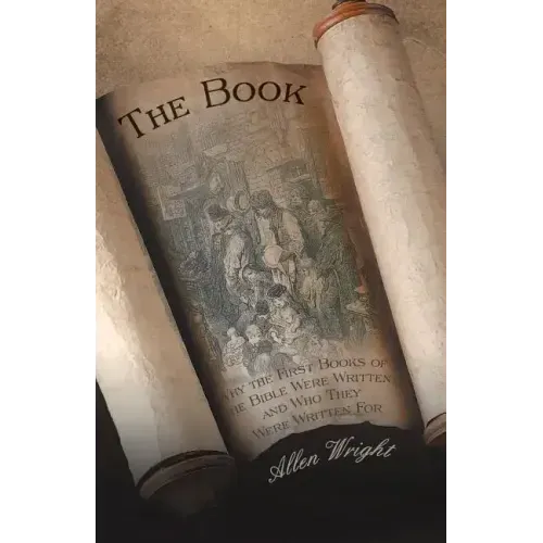 The Book: Why the First Books of the Bible Were Written and Who They Were Written for