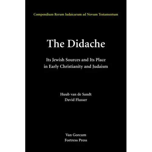 The Didache: Its Jewish Sources and Its Place in Early Judasim and Christianity