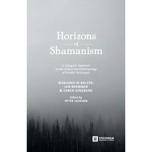 Horizons of Shamanism: A Triangular Approach to the History and Anthropology of Ecstatic Techniques