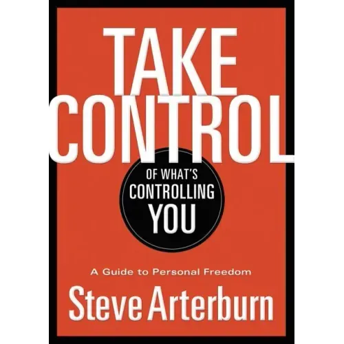 Take Control of What's Controlling You: A Guide to Personal Freedom