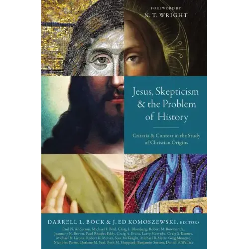 Jesus, Skepticism, and the Problem of History: Criteria and Context in the Study of Christian Origins