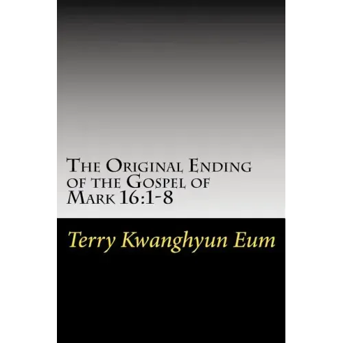 The Original Ending of the Gospel of Mark 16: 1-8