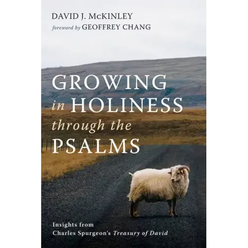 Growing in Holiness Through the Psalms: Insights from Charles Spurgeon's Treasury of David