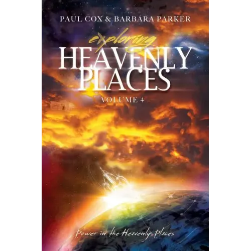 Exploring Heavenly Places - Volume 4 - Power in the Heavenly Places