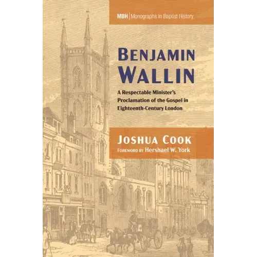Benjamin Wallin: A Respectable Minister's Proclamation of the Gospel in Eighteenth-Century London
