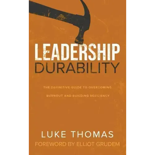 Leadership Durability: The Definitive Guide to Overcoming Burnout and Building Resiliency
