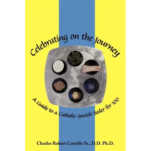 Celebrating on the Journey: A Guide to a Catholic-Jewish Seder for 100