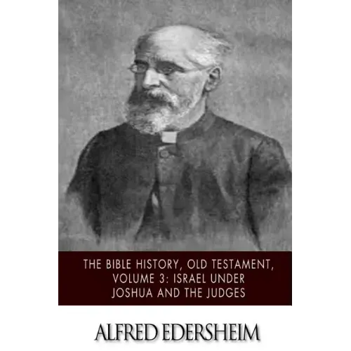 The Bible History, Old Testament, Volume 3: Israel under Joshua and the Judges