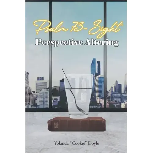 Psalm 73- Sight: Perspective Altering