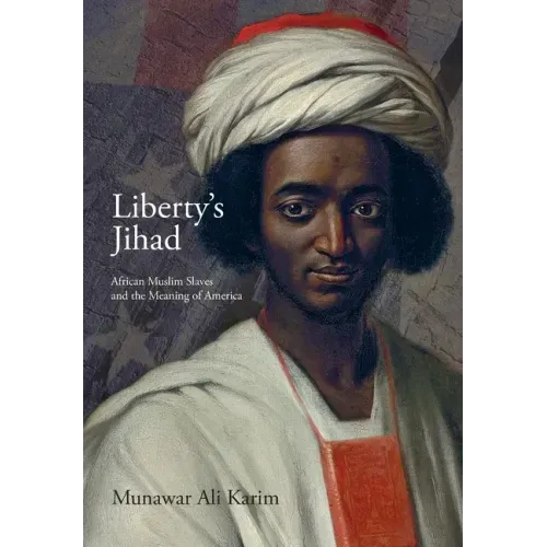 Liberty's Jihad: African Muslim Slaves and the Meaning of America